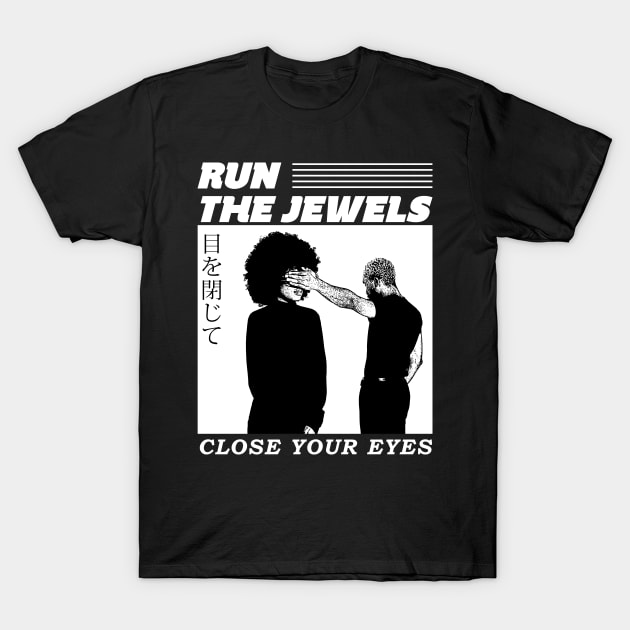 Close Your Eyes run the jewels T-Shirt by maybeitnice